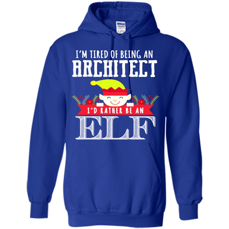 Tired Architect I'd Rather Be An Elf Christmas - Hoodie