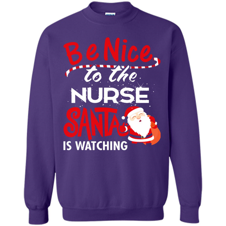 Be Nice To Nurse Santa Is Watching - Sweatshirt