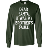Christmas Shirt - Dear Santa It Was My Brother's Fault - Long Sleeve T-Shirt