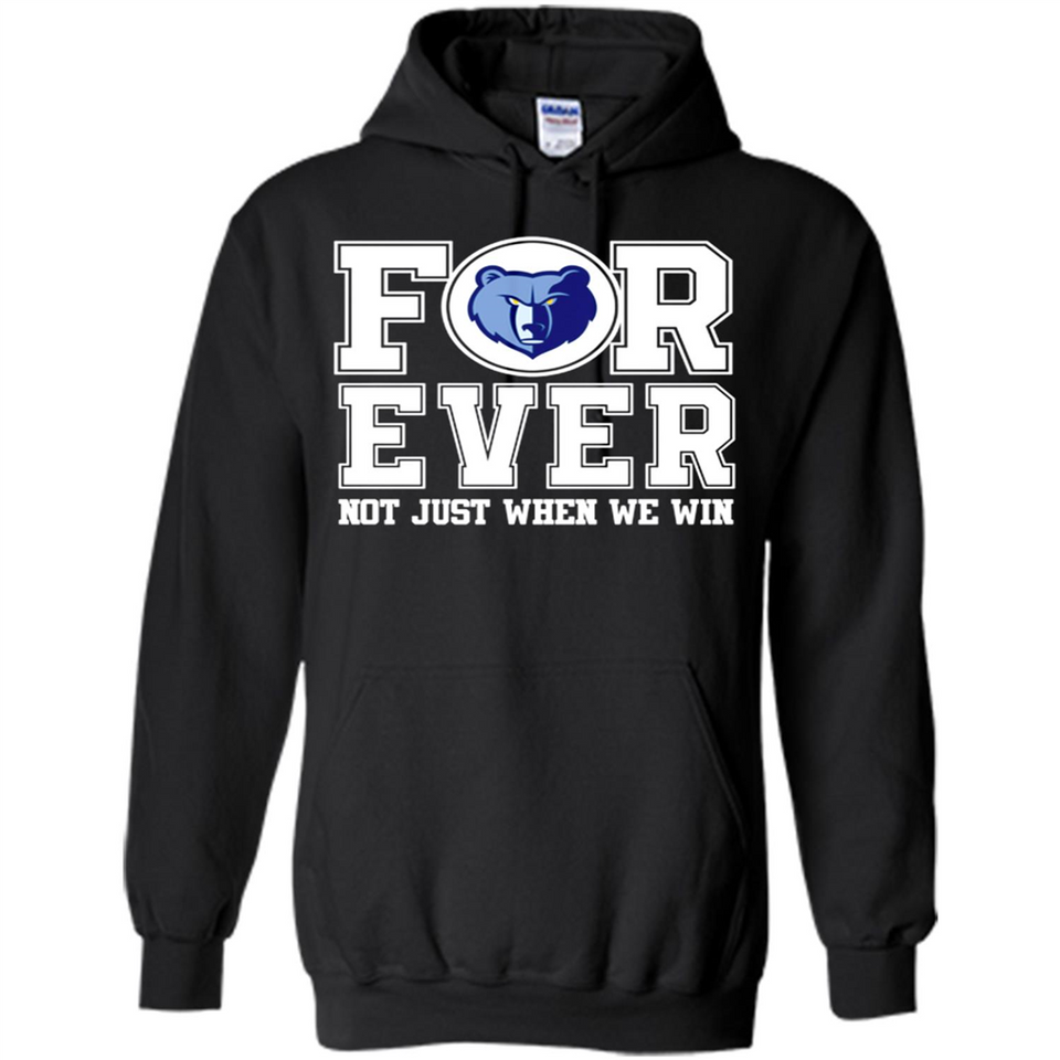 Memphis Grizzlies Forever For ever not just when we win - Hoodie