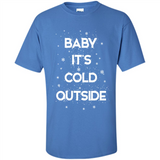 Baby It’s Cold Outside Christmas - Shirt