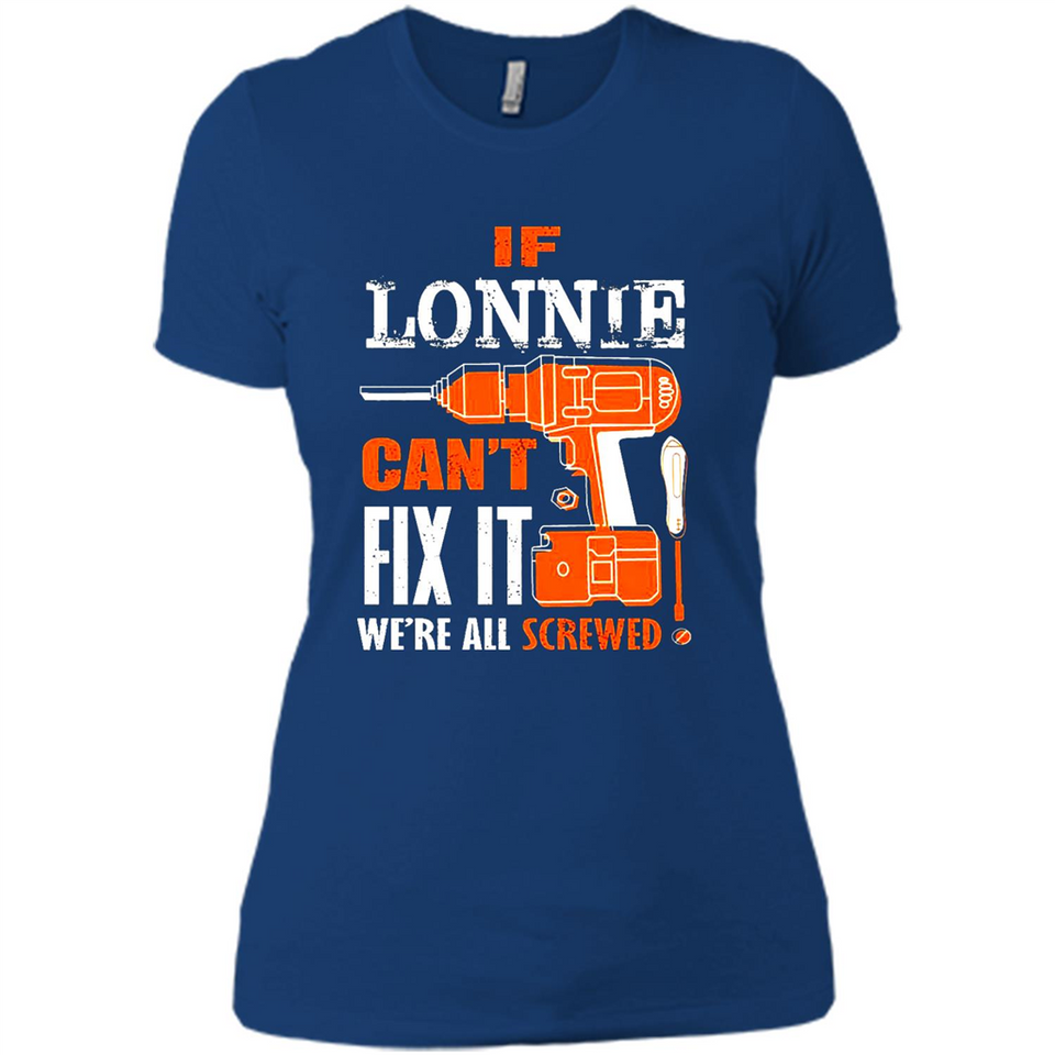 If Lonnie Can't Fix It We're All Screwed - Ladies' Boyfriend T-Shirt