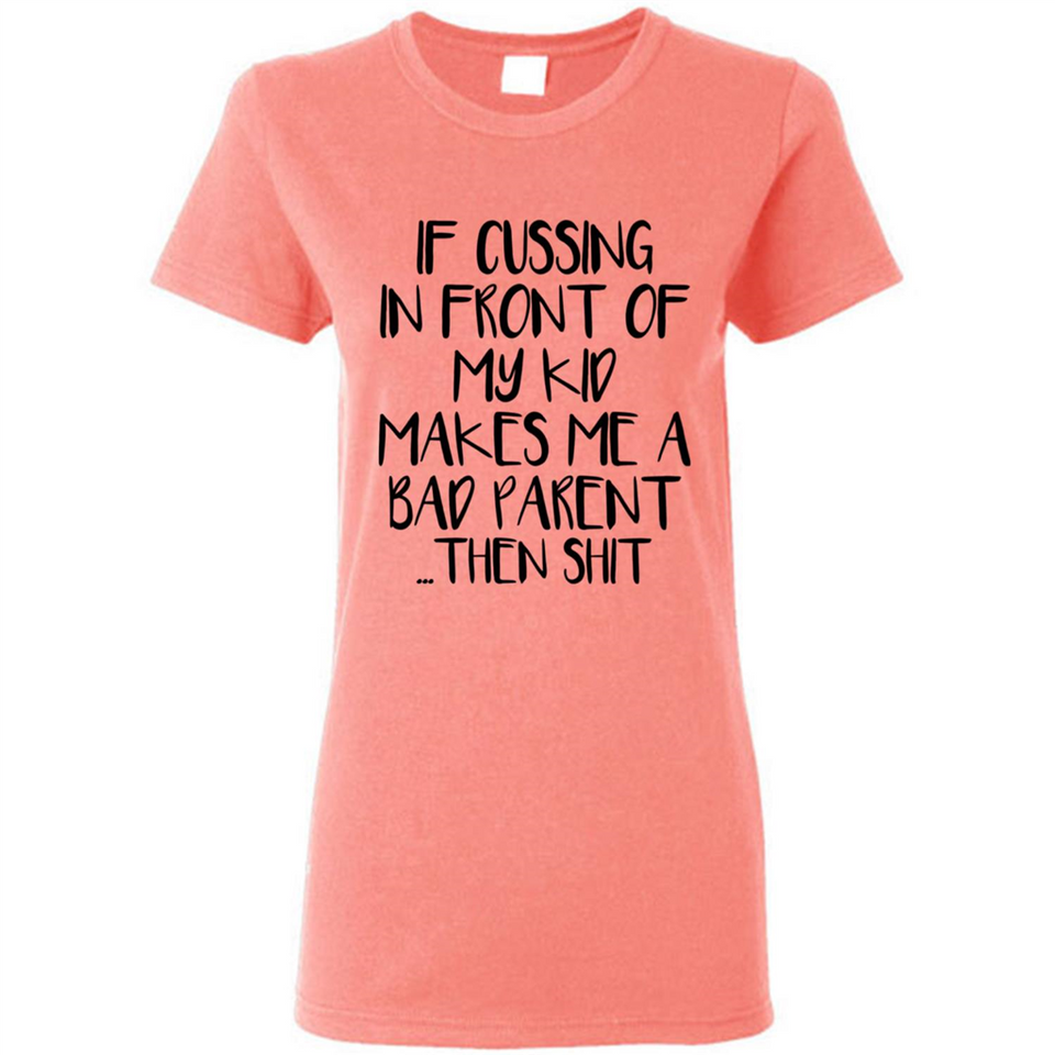 If cussing In front of my kids makes me a bad Parent then shit - Ladies Short-Sleeve