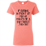 If cussing In front of my kids makes me a bad Parent then shit - Ladies Short-Sleeve