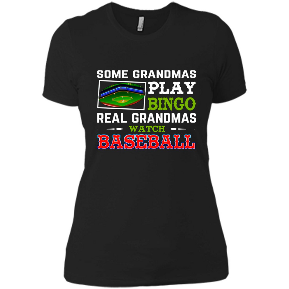 Some Grandmas Play Bingo Real Grandmas Watch Baseball