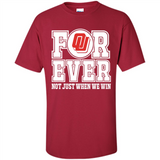 Oklahoma Sooners Forever For ever not just when we win - Shirt