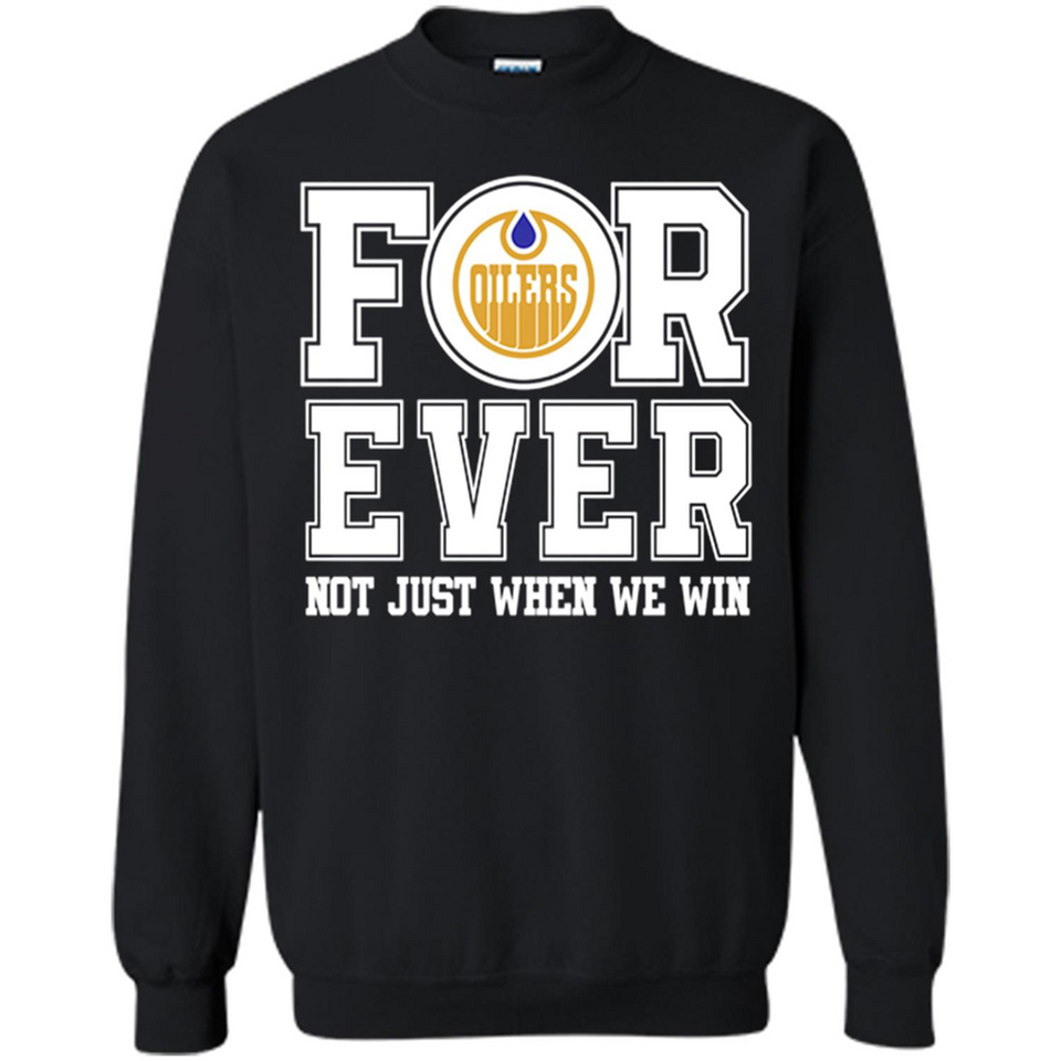 Edmonton Oilers Forever For ever not just when we win - Sweatshirt