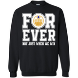 Edmonton Oilers Forever For ever not just when we win - Sweatshirt