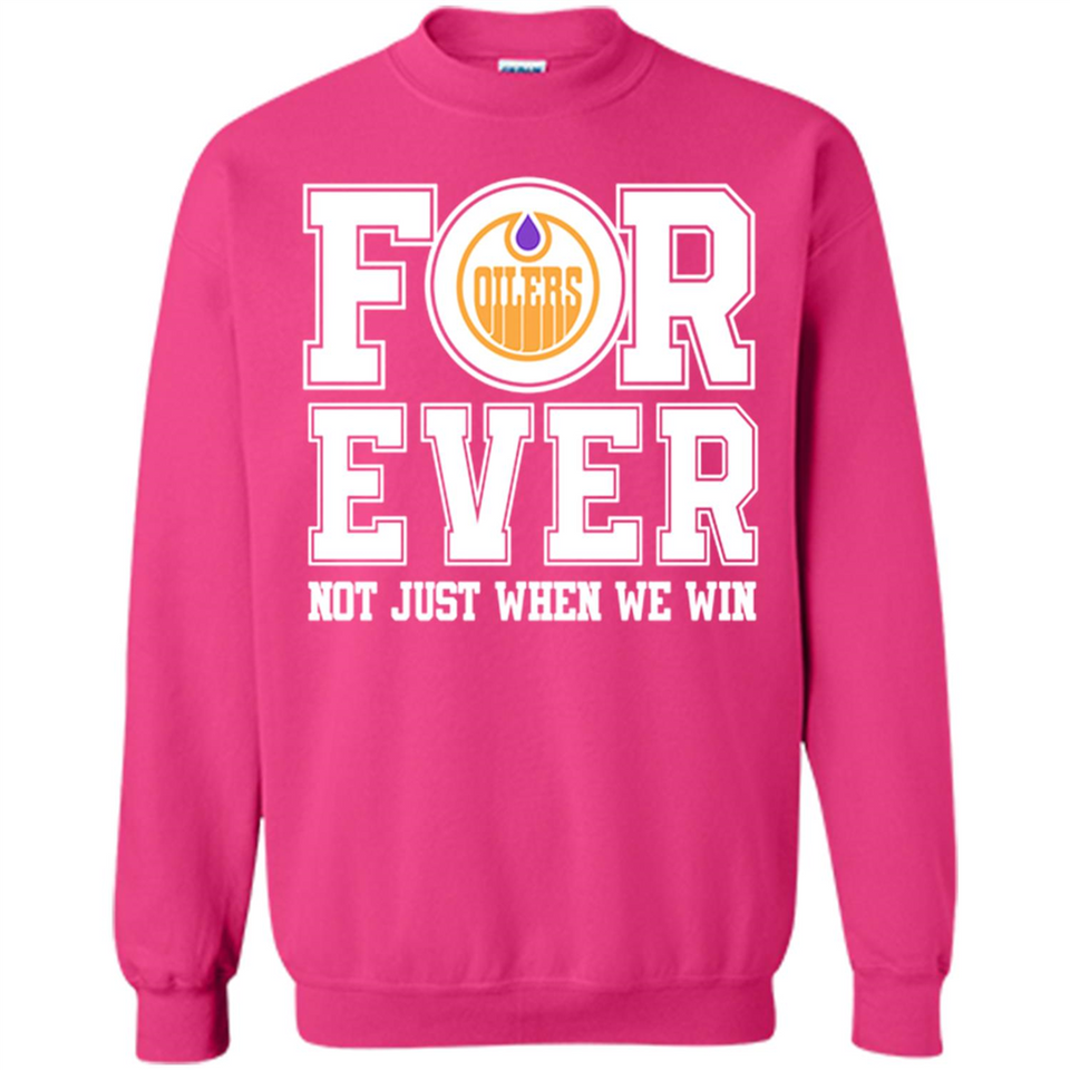 Edmonton Oilers Forever For ever not just when we win - Sweatshirt