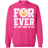 Edmonton Oilers Forever For ever not just when we win - Sweatshirt