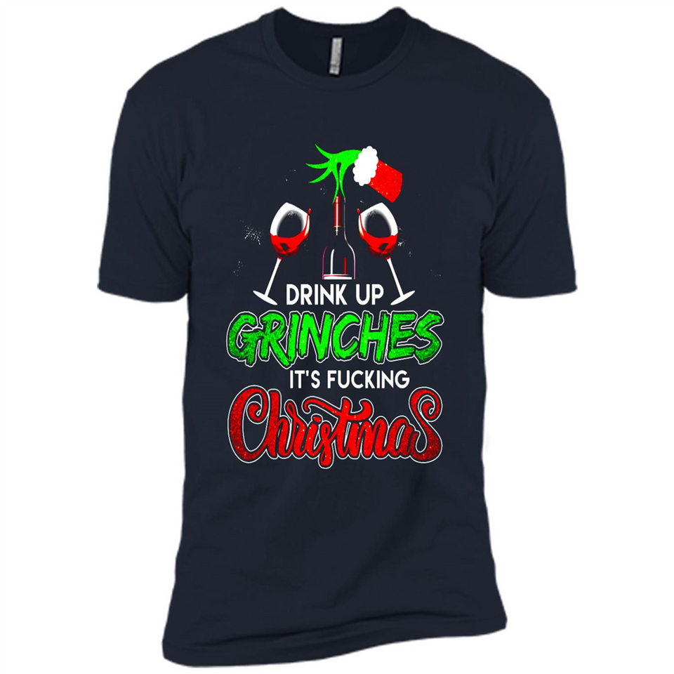 Drink Up Grinches It_s Fucking Christmas Funny Sweatshirt - Premium Short Sleeve T-Shirt