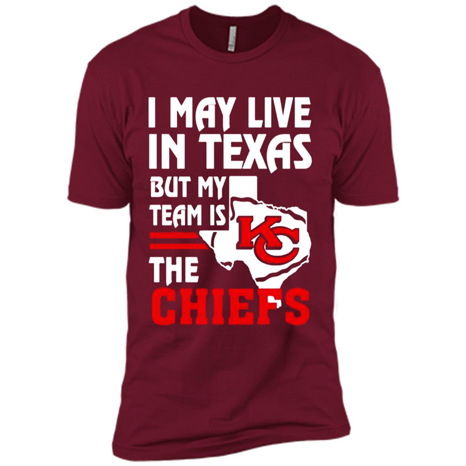 I May Live In Texas But My Team Is The Chiefs - Premium Short Sleeve T-Shirt