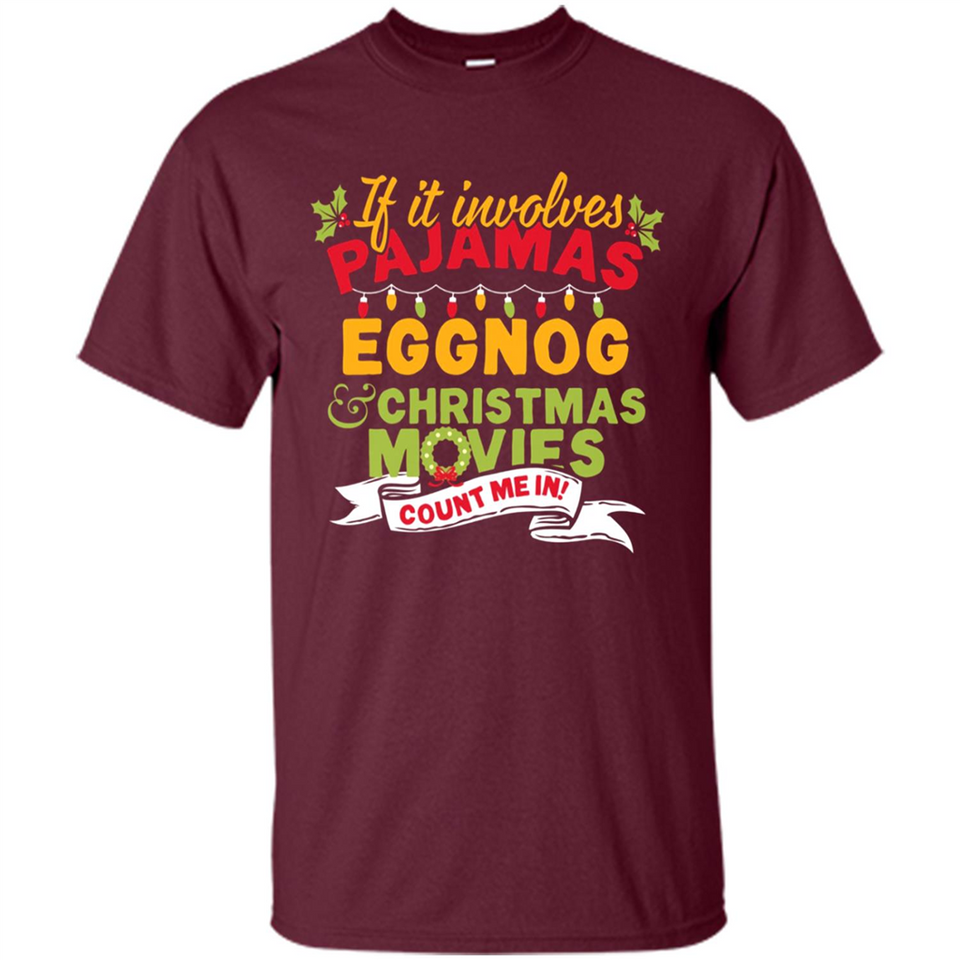 Pajamas, Eggnog and Christmas Movies Count Me In - Shirt