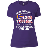 God Said let There Be Loud Yelling So He Made Volleyball Moms - Ladies' Boyfriend T-Shirt