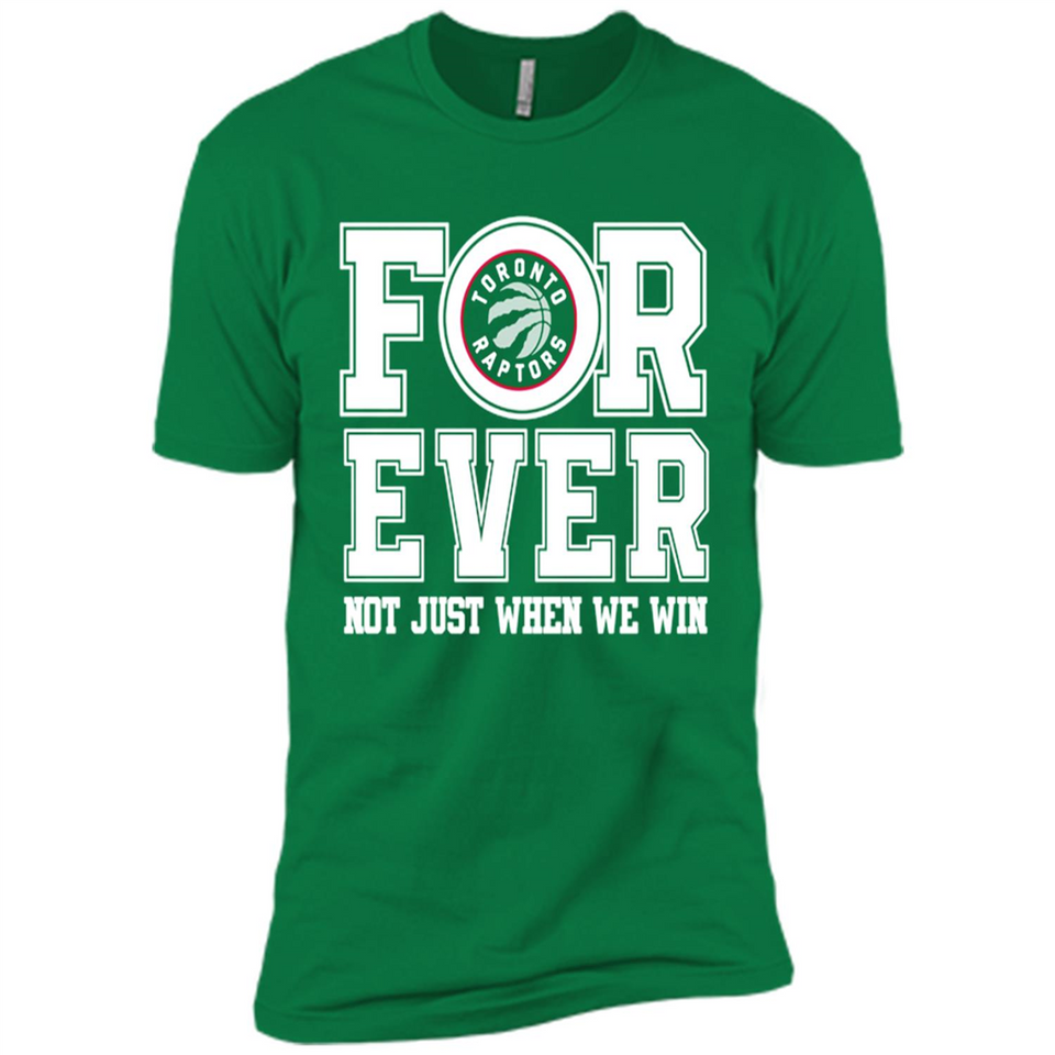 Toronto Raptors Forever For ever not just when we win - Premium Short Sleeve T-Shirt
