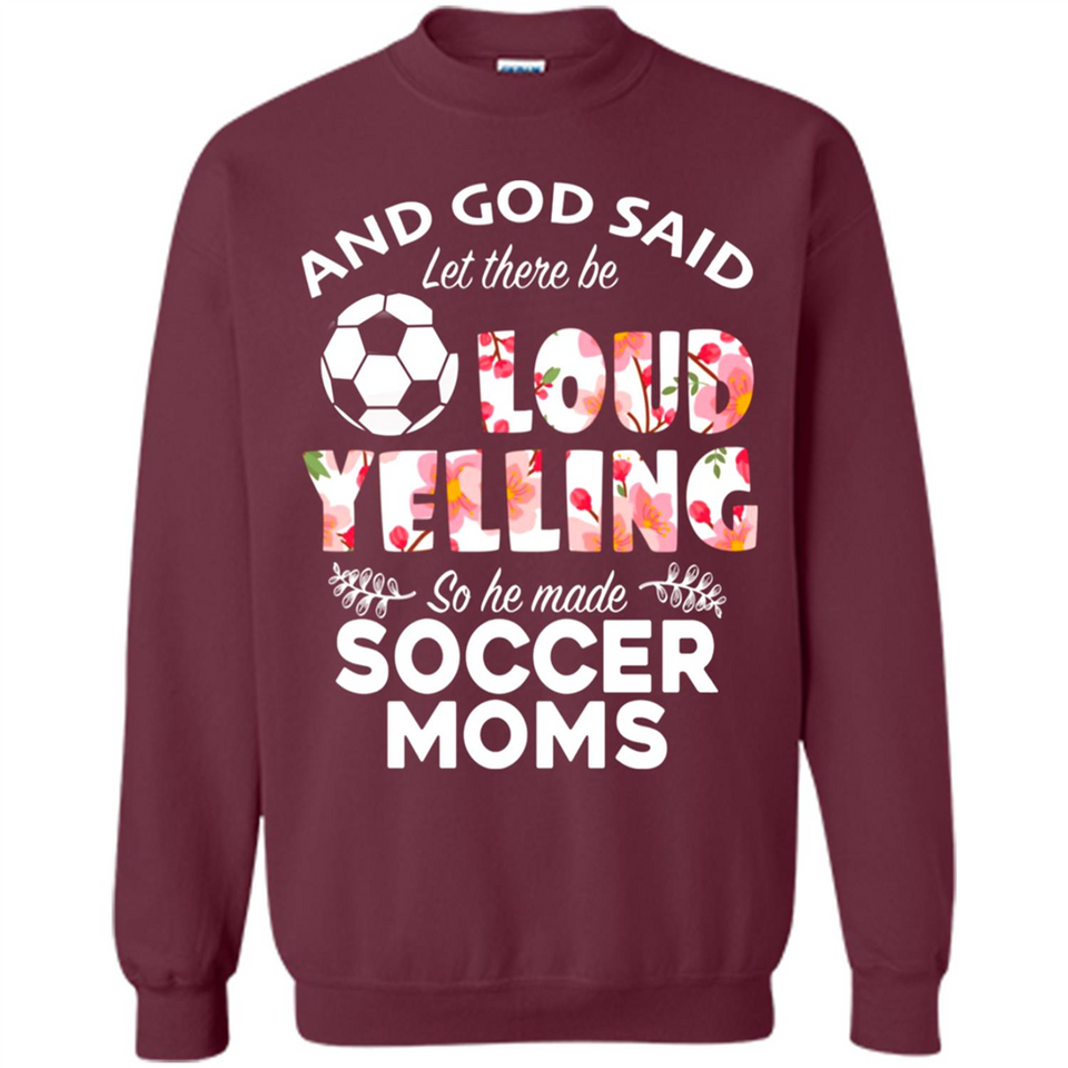 God Said let There Be Loud Yelling So He Made Soccer Moms - Sweatshirt