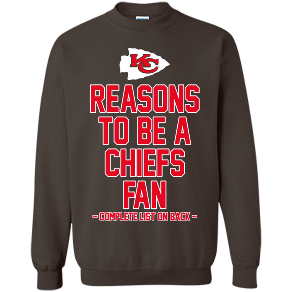 Reasons to be a Kansas City Chiefs Fan Complete List on Back - Sweatshirt