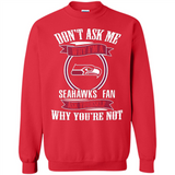 Don't Ask Me Why I'm A Seattle Seahawks Fan Ask Yourself