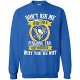 Don't Ask Me Why I'm A Pittsburgh Penguins Fan Ask Yourself