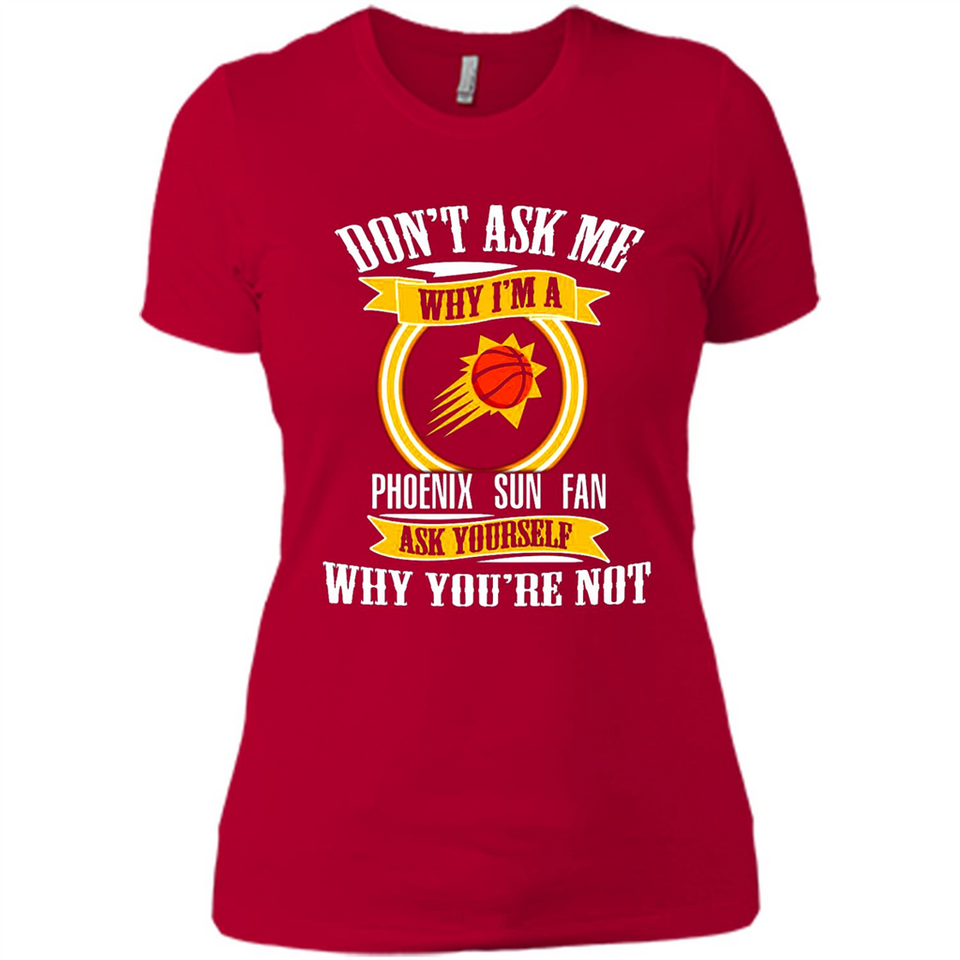 Don't Ask Me Why I'm A Phoenix Sun Fan Ask Yourself
