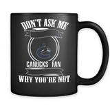 Don't Ask Me Why I'm A Vancouver Canucks Fan Ask Yourself