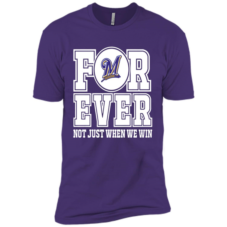 Milwaukee Brewers Forever For ever not just when we win - Premium Short Sleeve T-Shirt