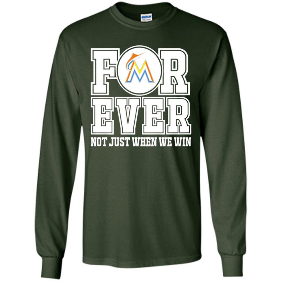 Miami Marlins Forever For ever not just when we win - Long Sleeve T-Shirt