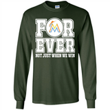 Miami Marlins Forever For ever not just when we win - Long Sleeve T-Shirt