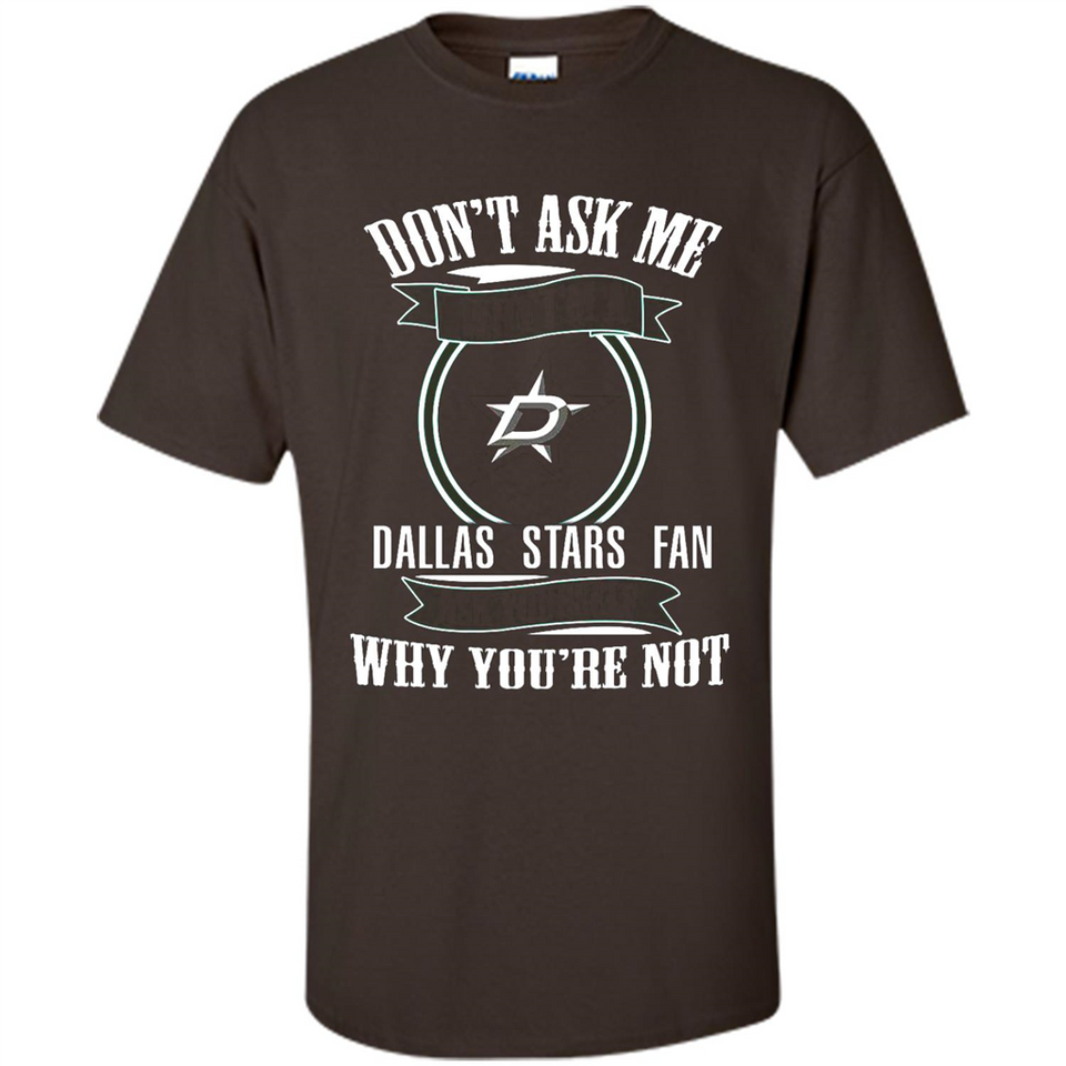 Don't Ask Me Why I'm A Dallas Stars Fan Ask Yourself