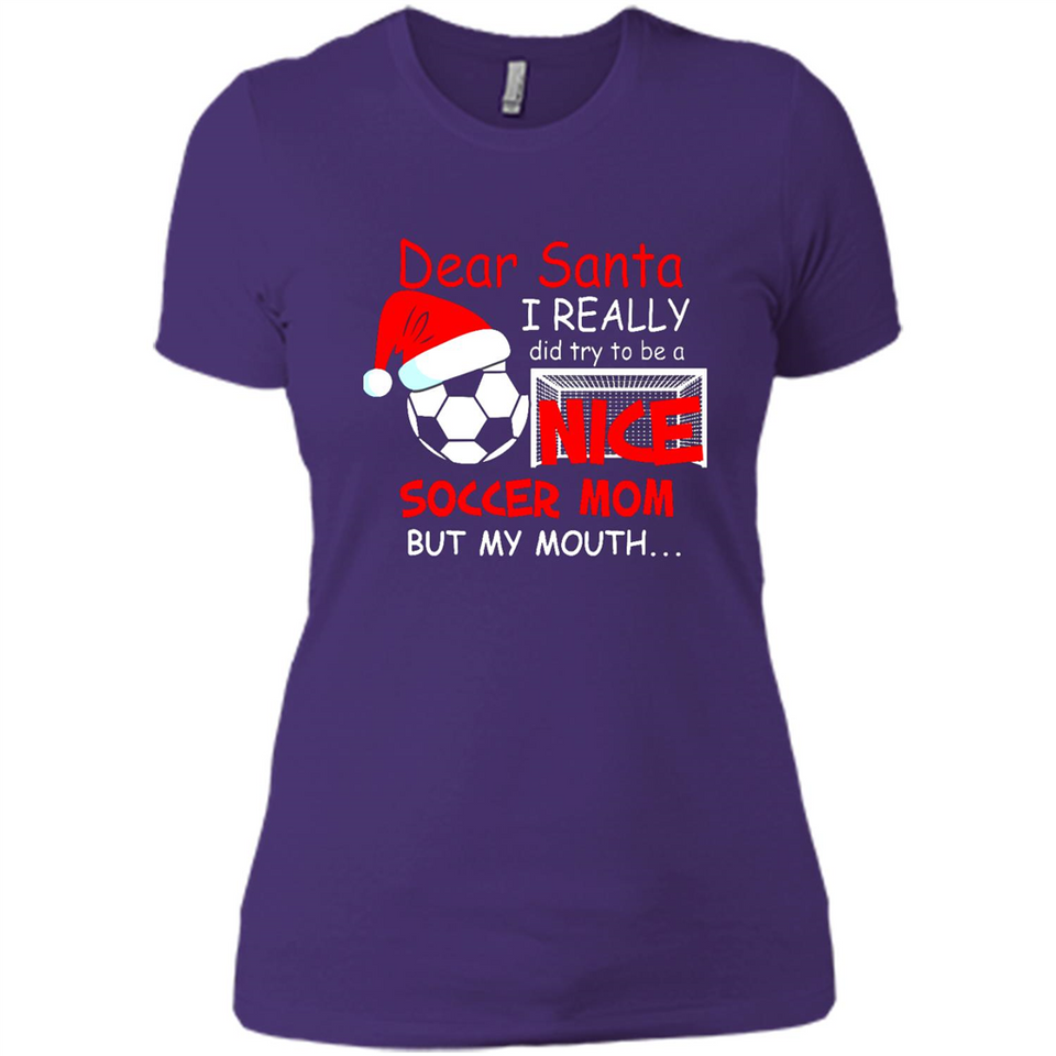 Dear Santa I Really Did Try To Be A Nice Soccer Mom Sweatshirt - Ladies' Boyfriend T-Shirt