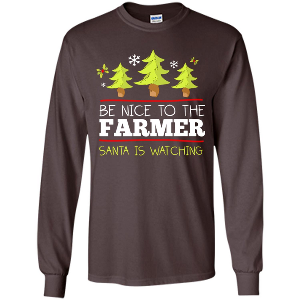 Be Nice to Farmer Santa Watching Christmas - Long Sleeve T-Shirt