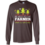 Be Nice to Farmer Santa Watching Christmas - Long Sleeve T-Shirt