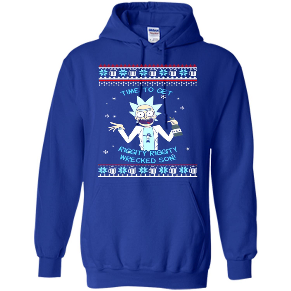 Rick and Morty Time to get Riggity Riggity Wrecked Son Christmas sweater - Hoodie