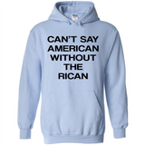 Can't Say American Without the Rican - Hoodie