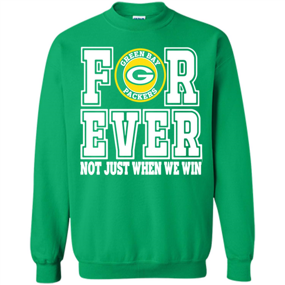Green Bay Packers Forever For ever not just when we win - Sweatshirt