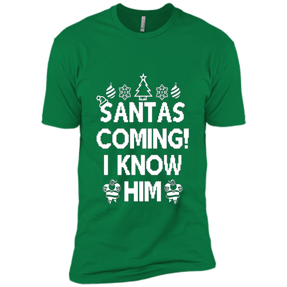 Santa's Coming I Know Him Shirt Santa Ugly Christmas T-Shirt Funny Santa Christmas