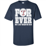 Texas Rangers Forever For ever not just when we win - Shirt