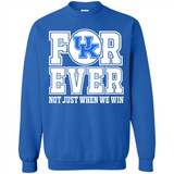 Kentucky Wildcats Forever For ever not just when we win - Sweatshirt