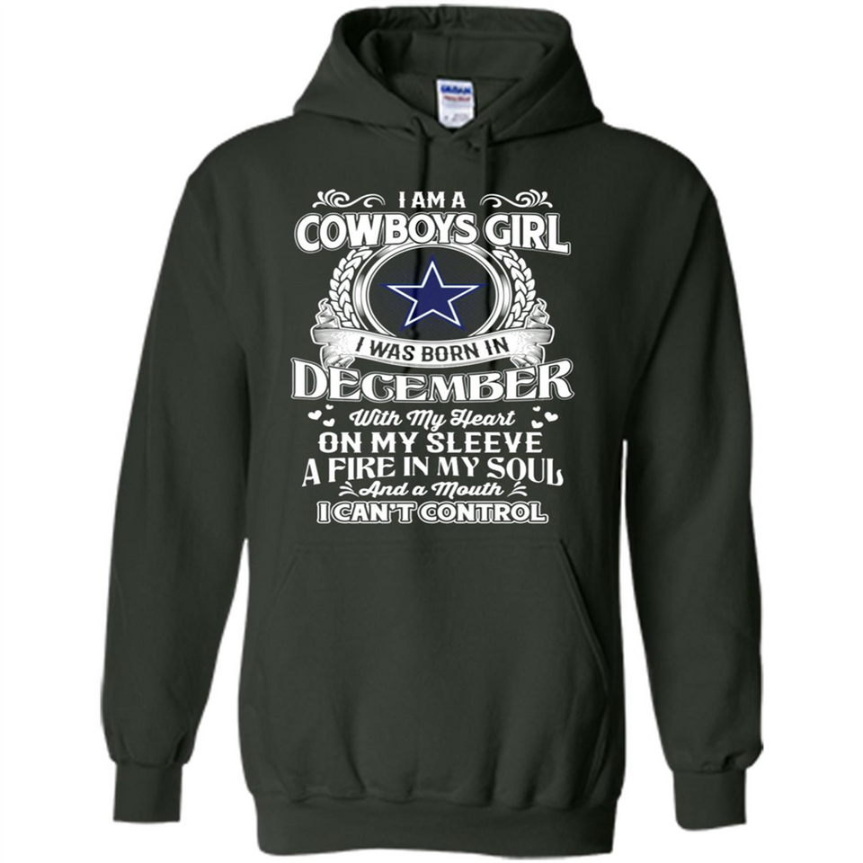 I Am A Cowboys Girl I Was Born In December With My Heart On My Sleeve A Fire In My Soul And A Mouth I Can’t Control - Hoodie