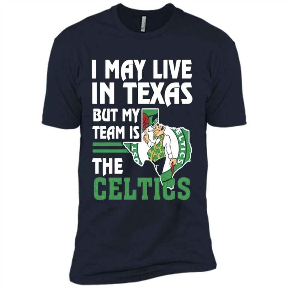 I May Live In Texas But My Team Is The Celtics - Premium Short Sleeve T-Shirt