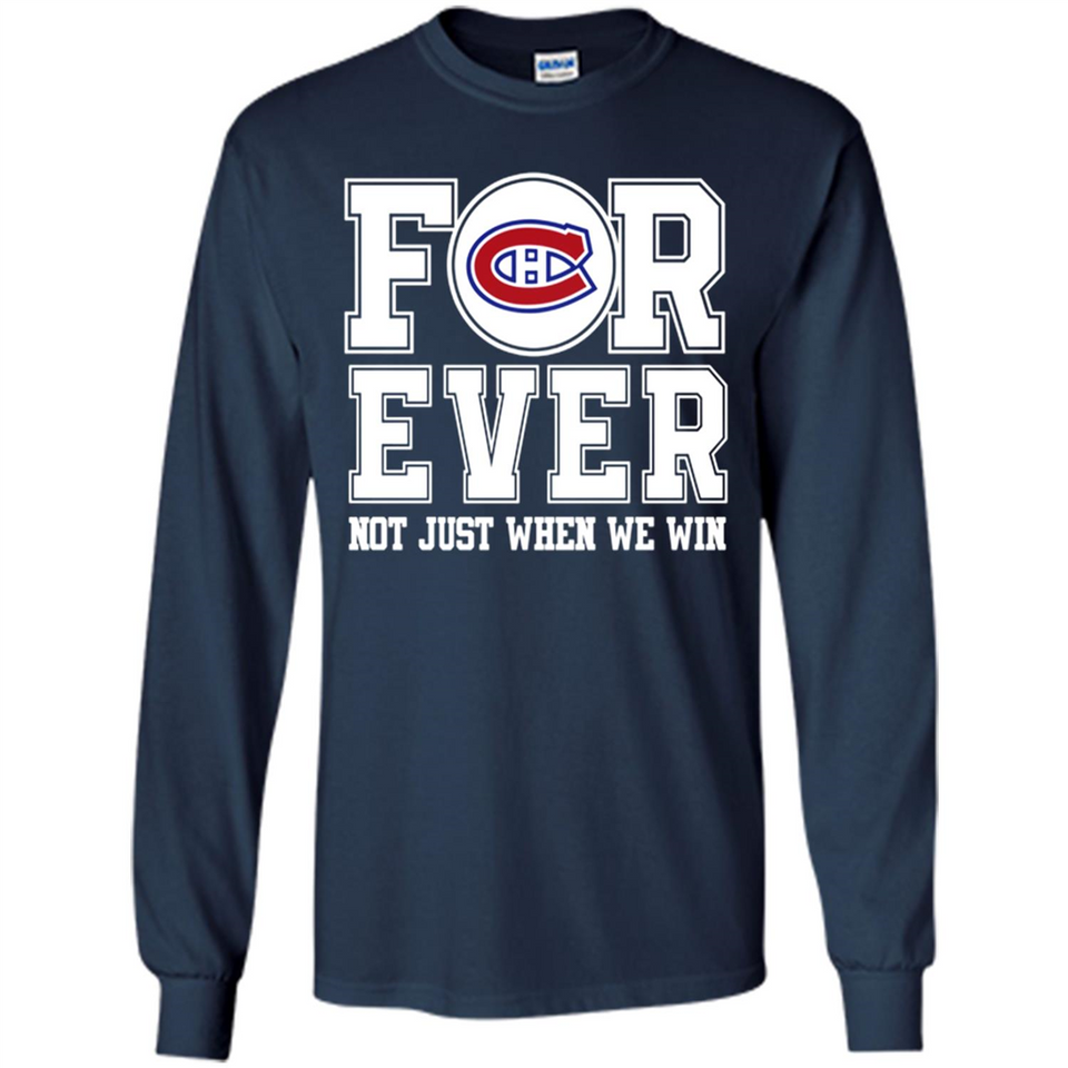 Montreal Canadiens Forever For ever not just when we win - Long Sleeve T-Shirt