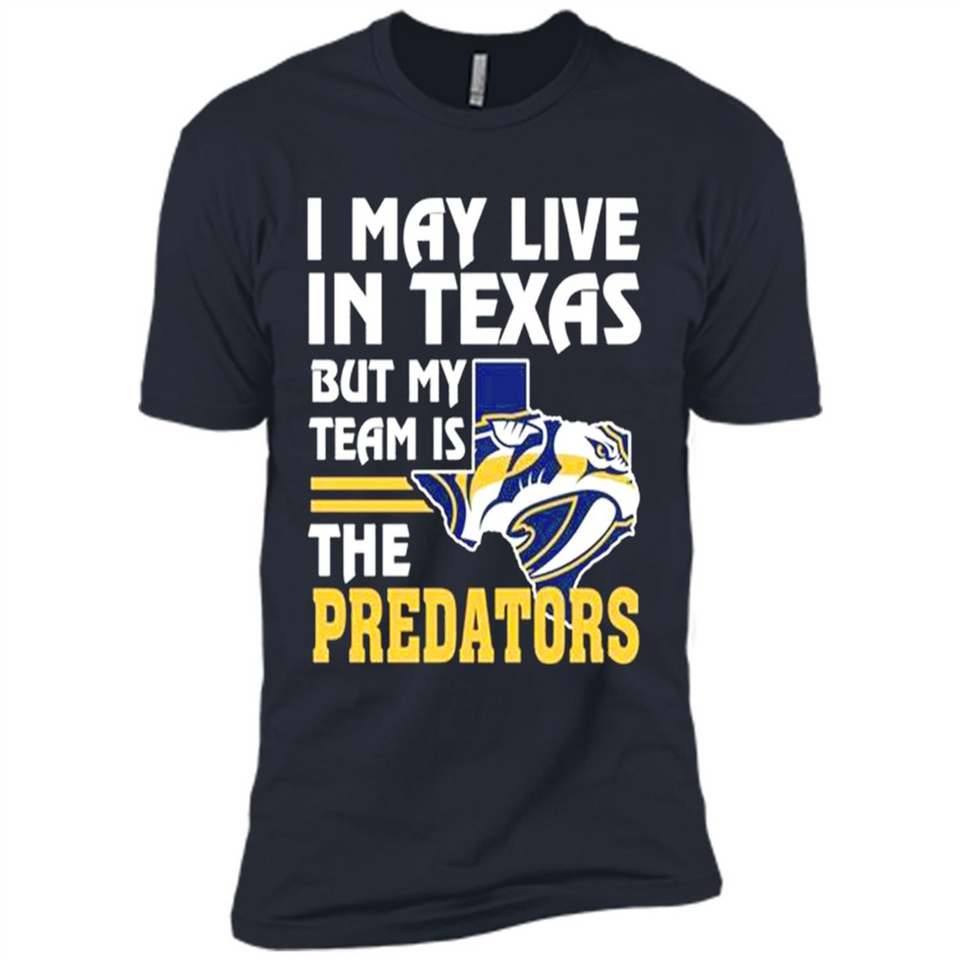 I May Live In Texas But My Team Is The Predators - Premium Short Sleeve T-Shirt