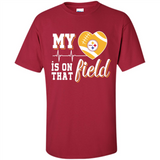 Pittsburgh Steelers Football My Heart is on that Field - Shirt