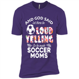 God Said let There Be Loud Yelling So He Made Soccer Moms - Premium Short Sleeve T-Shirt
