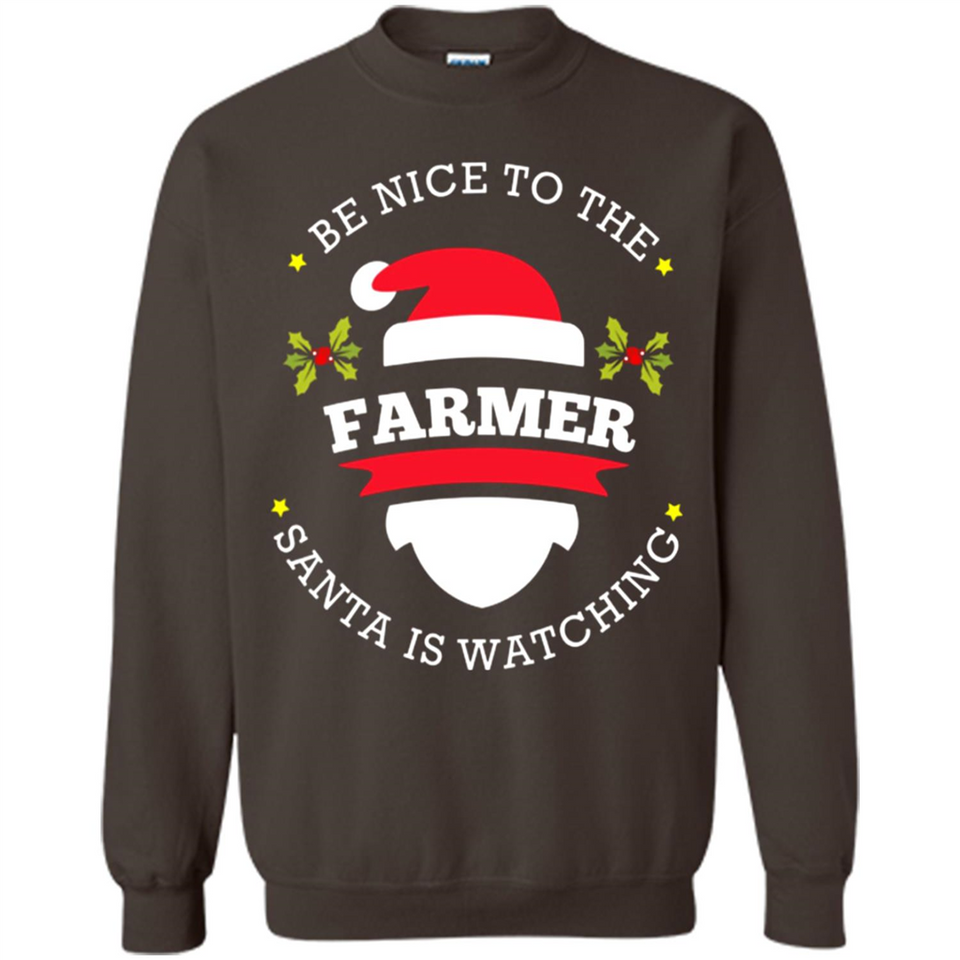 Be Nice to Farmer Santa Watching Christmas 1 - Sweatshirt