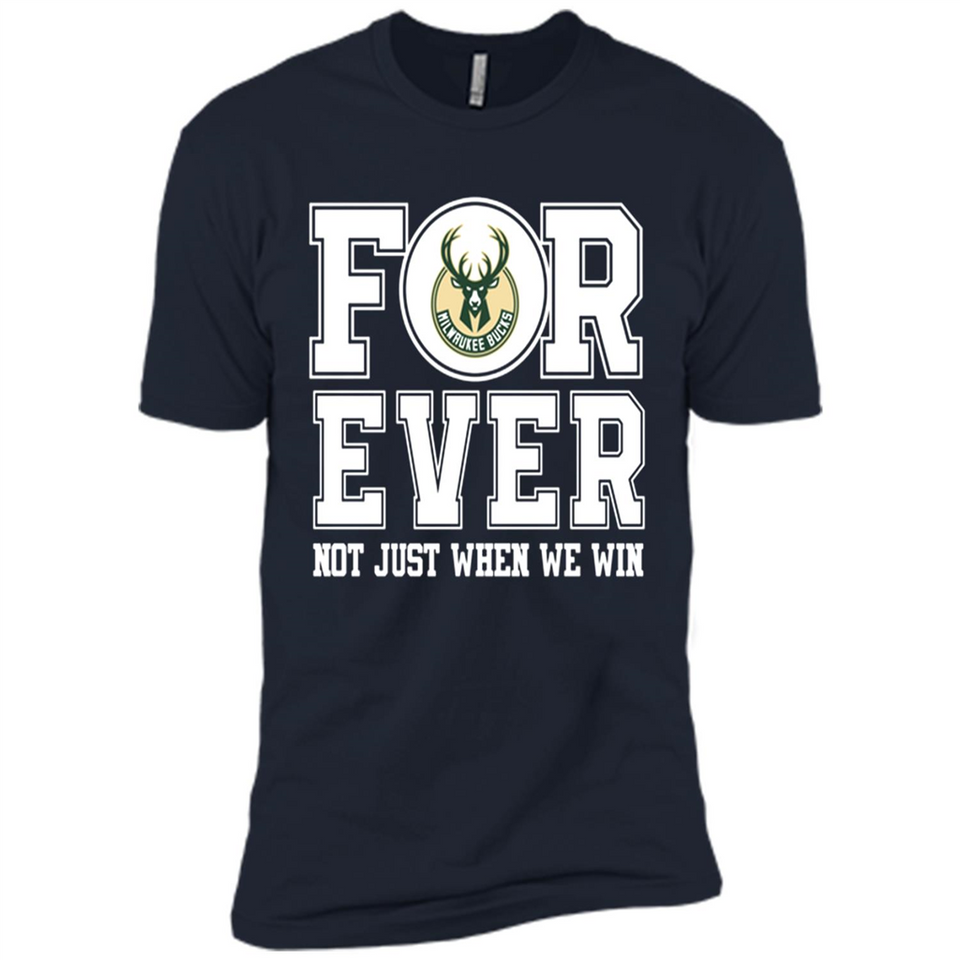 Milwaukee Bucks Forever For ever not just when we win - Premium Short Sleeve T-Shirt