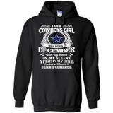 I Am A Cowboys Girl I Was Born In December With My Heart On My Sleeve A Fire In My Soul And A Mouth I Can’t Control - Hoodie