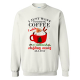 I Just Want To Drink Coffee And Watch Hallmark Christmas Movies All Day MERCHCUTE - Sweatshirt