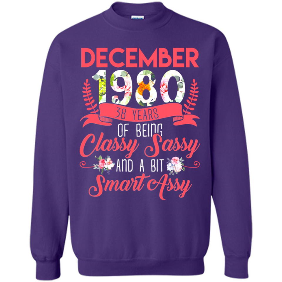 December 1980 38 Years Of Being Classy Sassy - Sweatshirt