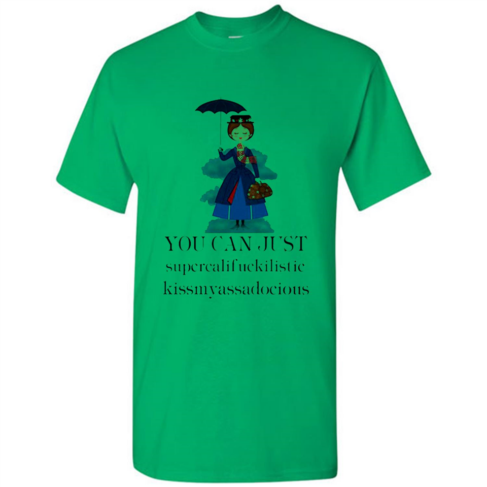 Mary Poppins Clipart You Can Just Supercalifuckilistic Kissmyassadocious MERCHCUTE - Shirt